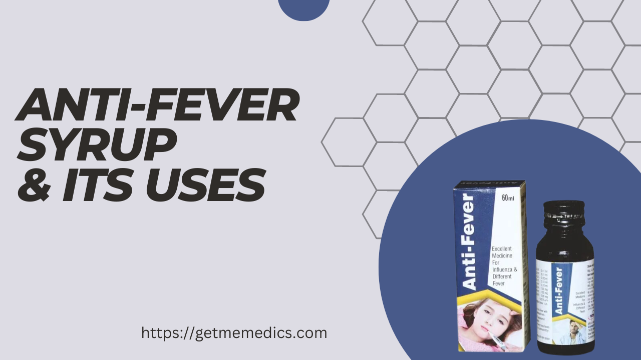 Anti-Fever Syrup, Uses, Composition, Side Effects, and Precautions