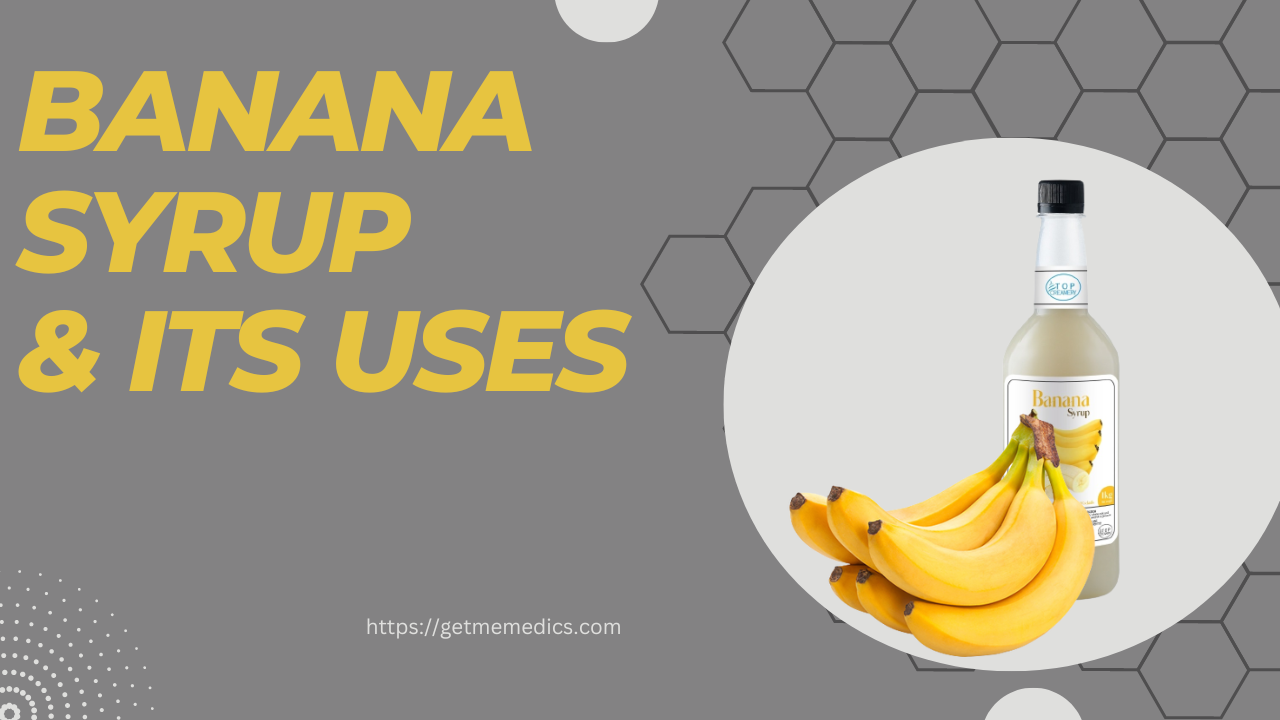 Banana Syrup, its Uses, Composition, Side Effects, and Precautions