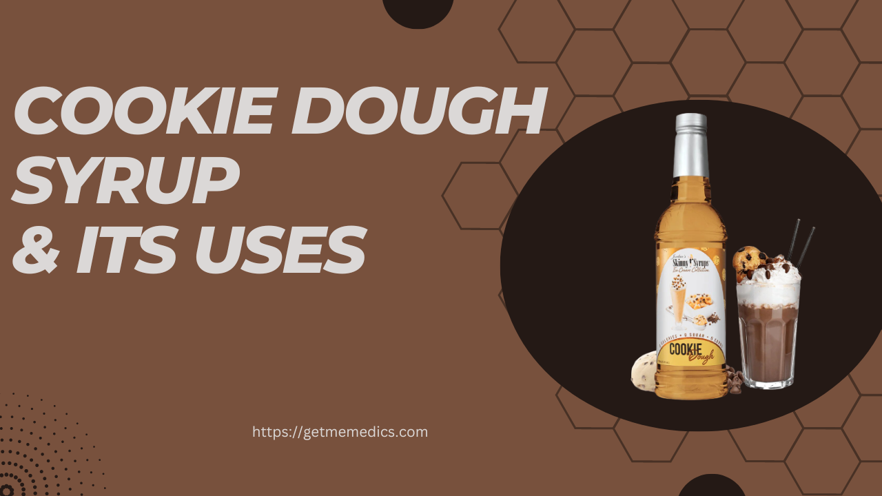 COOKIE Dough Syrup, its Uses, Composition, Side Effects, and Precautions