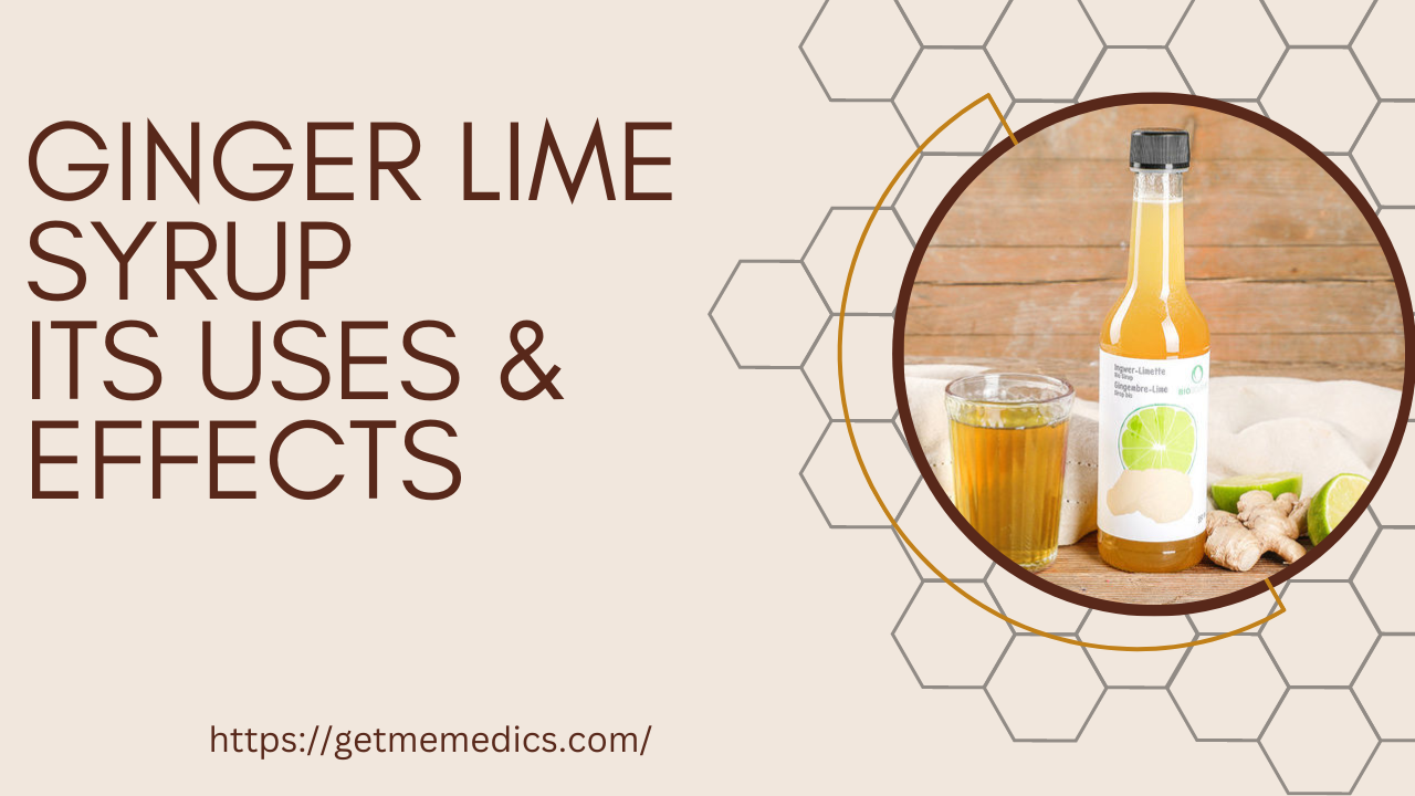 Ginger Lime Syrup, its Uses, Composition, Side Effects and Precautions