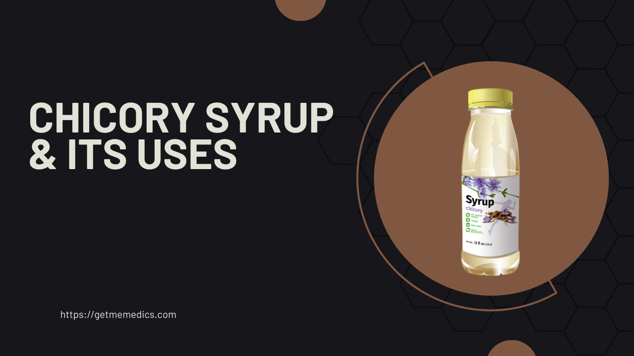 Chicory syrup, its Uses, Composition, Side Effects, and Precautions