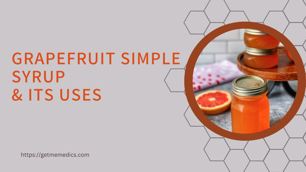 Grapefruit Simple Syrup, its Uses, Composition, Side Effects, and Precautions