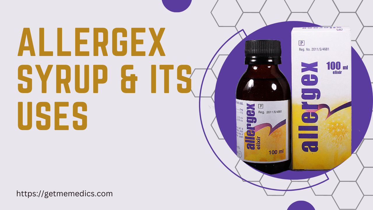 Allergex Syrup, its Uses, Composition, Side Effects, and Precautions