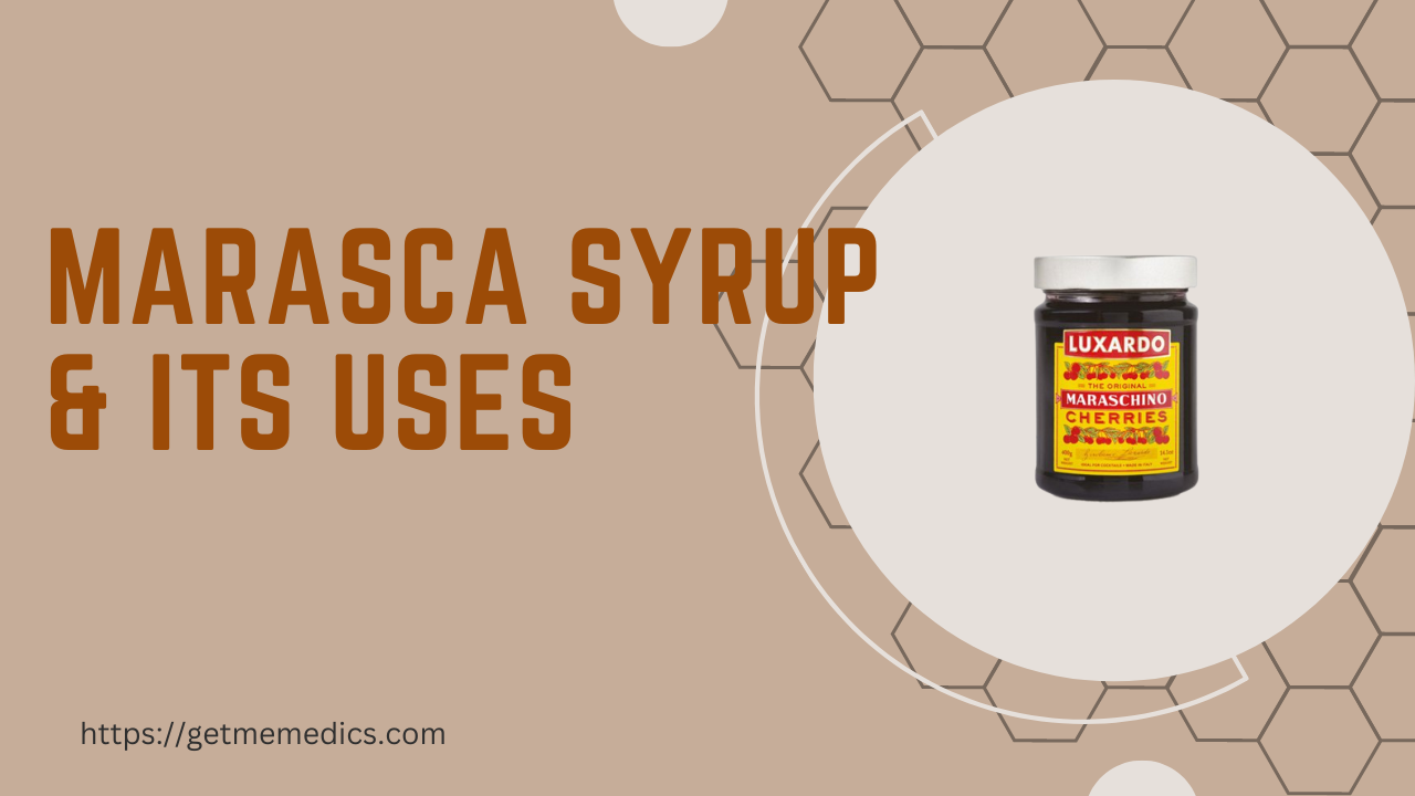 Marasca Syrup, its Uses, Composition, Side Effects, and Precautions